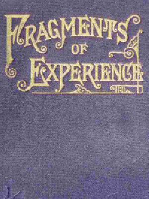 [Gutenberg 50072] • Fragments of Experience / Sixth Book of the Faith-Promoting Series. Designed for the Instruction and Encouragement of Young Latter-day Saints